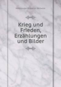 Krieg und Frieden, Erzahlungen und Bilder