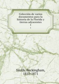 Coleccin de varios documentos para la historia de la Florida y tierras adyacentes. 1