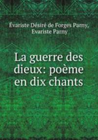 La guerre des dieux: poeme en dix chants
