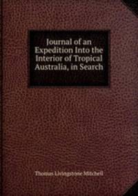Journal of an Expedition Into the Interior of Tropical Australia, in Search .