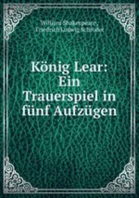 Konig Lear: Ein Trauerspiel in funf Aufzugen