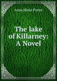 The lake of Killarney: A Novel