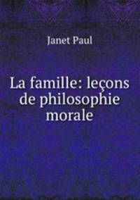La famille: lecons de philosophie morale