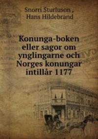 Konunga-boken eller sagor om ynglingarne och Norges konungar intillar 1177