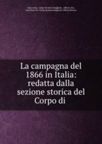 La campagna del 1866 in Italia: redatta dalla sezione storica del Corpo di .