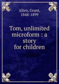Tom, unlimited microform : a story for children