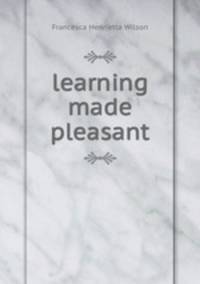 learning made pleasant