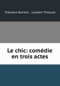 Le chic: comedie en trois actes
