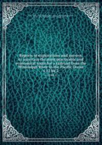 Reports of explorations and surveys, to ascertain the most practicable and economical route for a railroad from the Mississippi River to the Pacific Ocean. v.12 bk.2