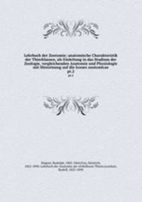 Lehrbuch der Zootomie; anatomische Charakteristik der Thierklassen, als Einleitung in das Studium der Zoologie, vergleichenden Anatomie und Physiologie mit Hinweisung auf die Icones zootomicae. pt.2