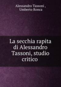 La secchia rapita di Alessandro Tassoni, studio critico .