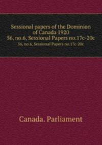 Sessional papers of the Dominion of Canada 1920. 56, no.6, Sessional Papers no.17c-20c