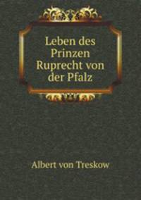 Leben des Prinzen Ruprecht von der Pfalz