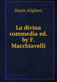 La divina commedia ed. by F. Macchiavelli.