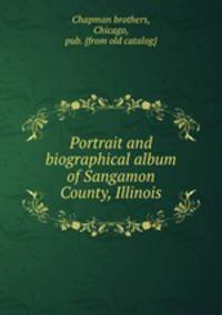 Portrait and biographical album of Sangamon County, Illinois