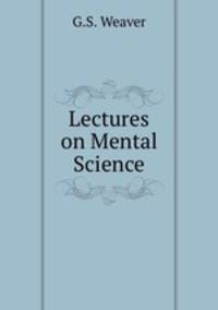 Lectures on Mental Science