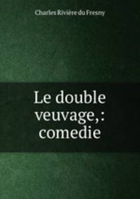 Le double veuvage,: comedie.