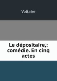 Le depositaire,: comedie. En cinq actes