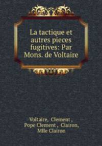 La tactique et autres pieces fugitives: Par Mons. de Voltaire