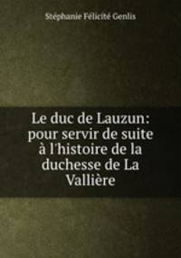 Le duc de Lauzun: pour servir de suite a l
