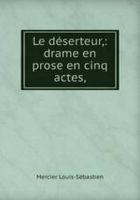 Le deserteur,: drame en prose en cinq actes