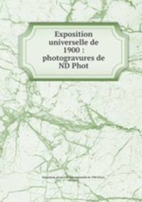 Exposition universelle de 1900 : photogravures de ND Phot