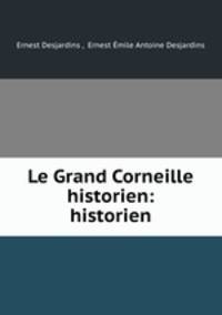 Le Grand Corneille historien: historien