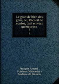 Le gout de bien des gens, ou, Recueil de contes, tant en vers qu`en prose .. 3