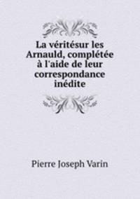 La veritesur les Arnauld, completee a l