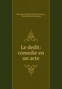 Le dedit: comedie en un acte