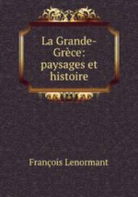 La Grande-Grece: paysages et histoire