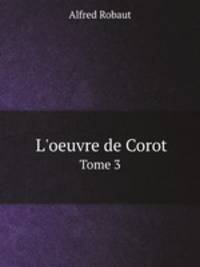L`oeuvre de Corot. Tome 3