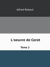 L`oeuvre de Corot. Tome 2