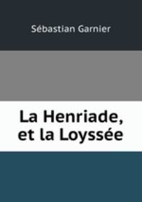 La Henriade, et la Loyssee