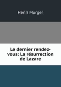 Le dernier rendez-vous: La resurrection de Lazare