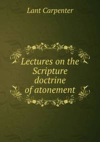 Lectures on the Scripture doctrine of atonement