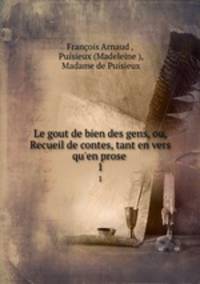 Le gout de bien des gens, ou, Recueil de contes, tant en vers qu`en prose .. 1