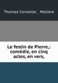 Le festin de Pierre,: comedie, en cinq actes, en vers