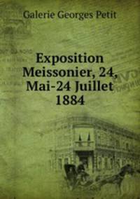 Exposition Meissonier, 24, Mai-24 Juillet 1884