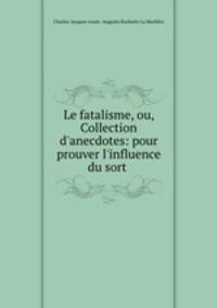 Le fatalisme, ou, Collection d