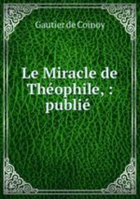 Le Miracle de Theophile, : publie