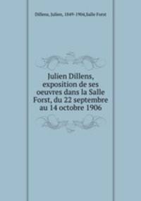 Julien Dillens, exposition de ses oeuvres dans la Salle Forst, du 22 septembre au 14 octobre 1906