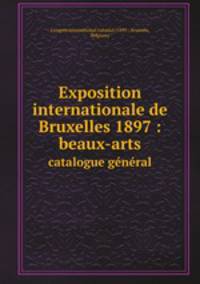 Exposition internationale de Bruxelles 1897 : beaux-arts. catalogue gnral