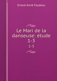 Le Mari de la danseuse: tude. 1-3