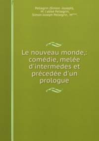 Le nouveau monde,: comedie, melee d