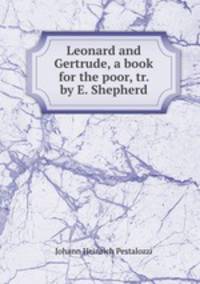 Leonard and Gertrude, a book for the poor, tr. by E. Shepherd