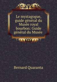 Le mystagogue, guide general du Musee royal bourbon: Guide general du Musee .