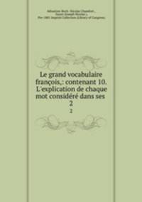 Le grand vocabulaire francois,: contenant 10. L