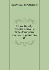 Le roi Guiot,: histoire nouvelle, tiree d