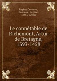 Le connetable de Richemont, Artur de Bretagne, 1393-1458
